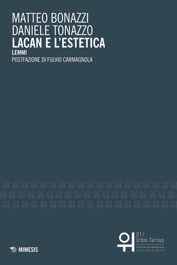 Lacan e l'estetica. Lemmi - Matteo Bonazzi, Daniele Tonazzo - Libro Mimesis 2015, OT. Orbis tertius | Libraccio.it