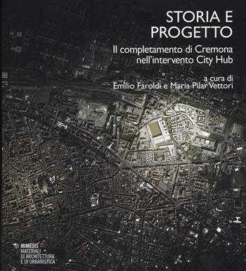 Storia e progetto. Il completamento di Cremona nell'intervento City Hub  - Libro Mimesis 2015, Materiali di architettura e di urbanistica | Libraccio.it