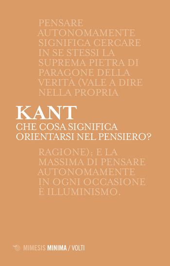 Che cosa significa orientarsi nel pensiero? - Immanuel Kant - Libro Mimesis 2015, Minima / Volti | Libraccio.it