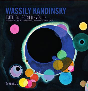 Tutti gli scritti. Vol. 2: Dello spirituale nell'arte, scritti critici e autobiografici, teatro, poesie. - Vasilij Kandinskij - Libro Mimesis 2015, Mimesis | Libraccio.it