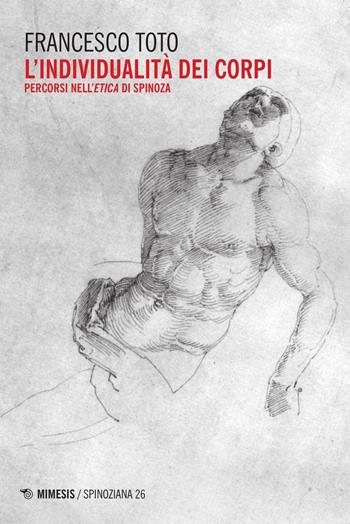 L' individualità dei corpi. Percorsi nell'Etica di Spinoza - Francesco Toto - Libro Mimesis 2015, Spinoziana | Libraccio.it