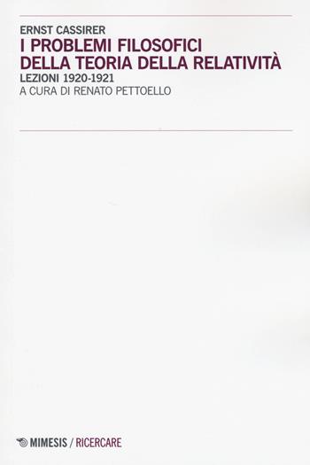 I problemi filosofici della teoria della relatività. Lezioni 1920-1921 - Ernst Cassirer - Libro Mimesis 2015, Ricercare | Libraccio.it