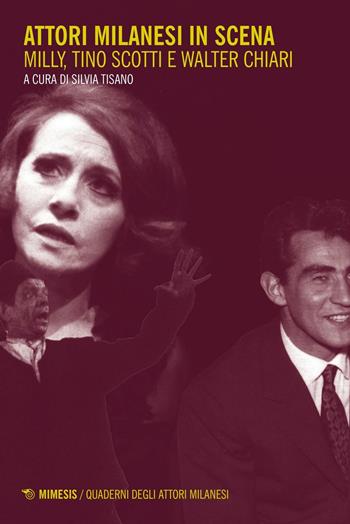 Attori milanesi in scena. Milly, Tino Scotti e Walter Chiari  - Libro Mimesis 2016, Quaderni degli attori milanesi | Libraccio.it