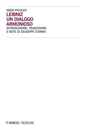Leibniz. Un dialogo armonioso - Hans Pichler - Libro Mimesis 2016, Ricercare | Libraccio.it