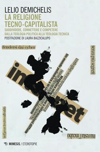La religione tecno-capitalista. Suddividere, connettere - Lelio Demichelis - Libro Mimesis 2015, Eterotopie | Libraccio.it