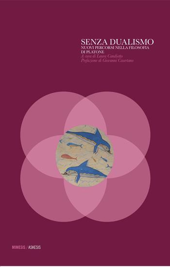 Senza dualismo. Nuovi percorsi nella filosofia di Platone  - Libro Mimesis 2015, Askesis. Studi di filosofia antica | Libraccio.it