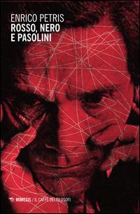 Rosso, nero e Pasolini - Enrico Petris - Libro Mimesis 2015, Il caffè dei filosofi | Libraccio.it
