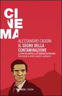 Il segno della contaminazione. Il film tra critica e letteratura in Pasolini - Alessandro Cadoni - Libro Mimesis 2015, Mimesis-Cinema | Libraccio.it