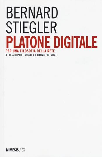 Platone digitale. Per una filosofia della rete - Bernard Stiegler - Libro Mimesis 2015, SX | Libraccio.it