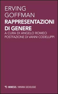 Rappresentazioni di genere - Erving Goffman - Libro Mimesis 2015, Minima / Sociologie | Libraccio.it