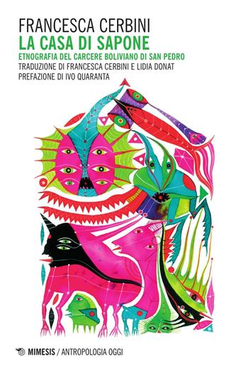 La casa di sapone. Etnografia del carcere boliviano di San Pedro - Francesca Cerbini - Libro Mimesis 2016, Antropologia oggi | Libraccio.it