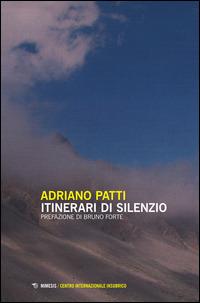 Itinerari di silenzio - Adriano Patti - Libro Mimesis 2015, Centro internazionale insubrico. Studi | Libraccio.it