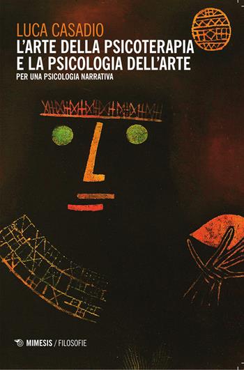 L'arte della psicoterapia e la psicologia dell'arte - Luca Casadio - Libro Mimesis 2015, Frontiere della psiche | Libraccio.it