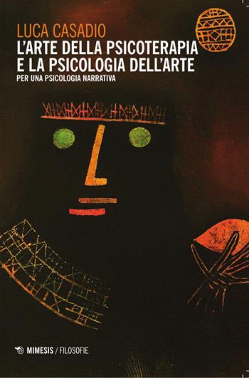 L' arte della psicoterapia e la psicologia dell'arte - Luca Casadio - Libro Mimesis 2015, Frontiere della psiche | Libraccio.it