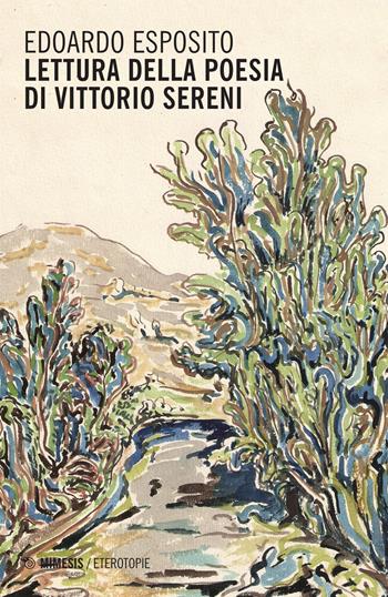 Lettura della poesia di Vittorio Sereni - Edoardo Esposito - Libro Mimesis 2015, I sensi del testo | Libraccio.it