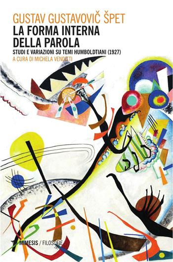 La forma interna della parola. Studi e variazioni su temi humboldtiani (1927) - Gustav Gustavovic Spet - Libro Mimesis 2016, Filosofie | Libraccio.it