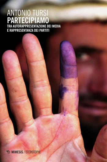 Partecipiamo. Tra autorappresentazione dei media e rappresentanza dei partiti - Antonio Tursi - Libro Mimesis 2015, Eterotopie | Libraccio.it