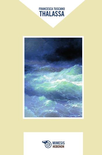 Thalassa - Francesca Tuscano - Libro Mimesis 2015, Hebenon | Libraccio.it