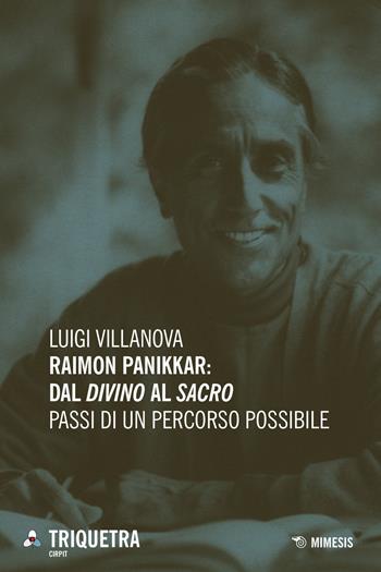 Raimon Panikkar: dal «divino» al «sacro». Passi di un percorso possibile - Luigi Villanova - Libro Mimesis 2015, Triquetra Cirpit | Libraccio.it
