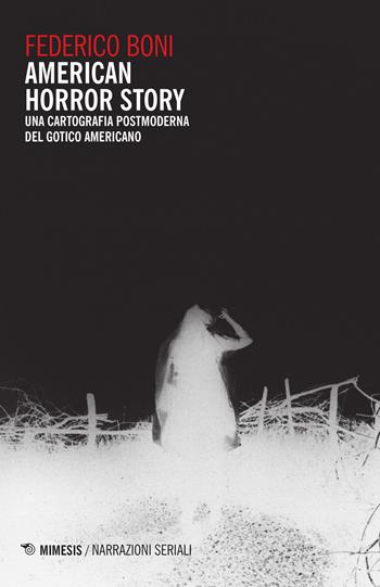 American horror story. Una cartografia postmoderna del gotico americano - Federico Boni - Libro Mimesis 2016, Narrazioni seriali | Libraccio.it