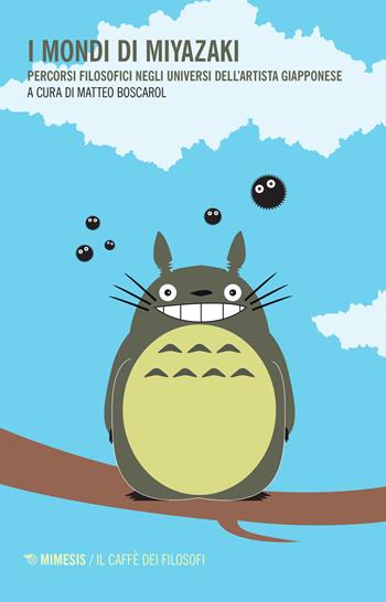 I mondi di Miyazaki. Percorsi filosofici negli universi dell'artista giapponese  - Libro Mimesis 2016, Il caffè dei filosofi | Libraccio.it