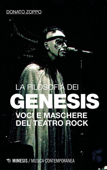 La filosofia dei Genesis. Voci e maschere del teatro rock - Donato Zoppo - Libro Mimesis 2016, Musica contemporanea | Libraccio.it