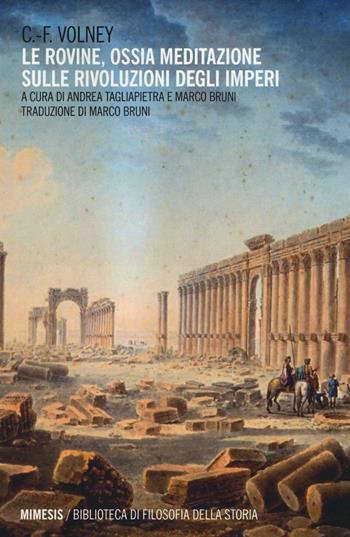 Le rovine. Ossia meditazione sulle rivoluzioni degli imperi - Constantin F. Volney - Libro Mimesis 2016, Biblioteca di filosofia della storia | Libraccio.it