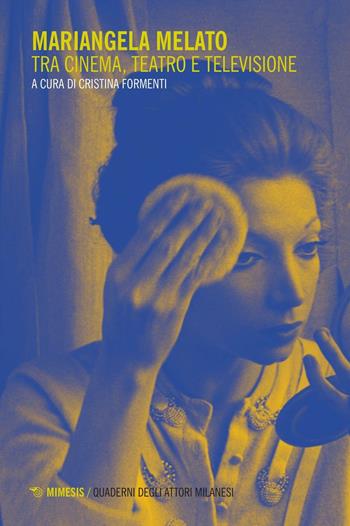 Mariangela Melato. Tra cinema, teatro e televisione  - Libro Mimesis 2016, Quaderni degli attori milanesi | Libraccio.it