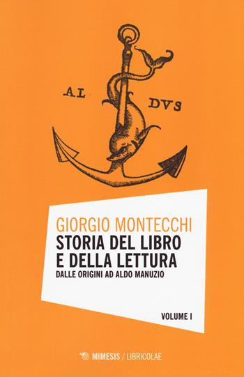 Storia del libro e della lettura. Vol. 1: Dalle origini ad Aldo Manuzio. - Giorgio Montecchi - Libro Mimesis 2016 | Libraccio.it