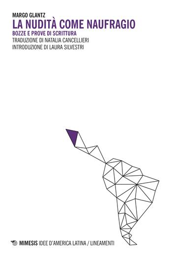 La nudità come naufragio. Bozzetti e prove di scrittura - Margo Glantz - Libro Mimesis 2017, Idee d'America Latina/Lineamenti | Libraccio.it