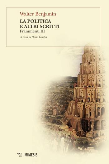 La politica e altri scritti. Frammenti III - Walter Benjamin - Libro Mimesis 2016, BABELe parole della filosofia | Libraccio.it