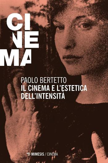 Il cinema e l'estetica dell'intensità - Paolo Bertetto - Libro Mimesis 2016, Mimesis-Cinema | Libraccio.it