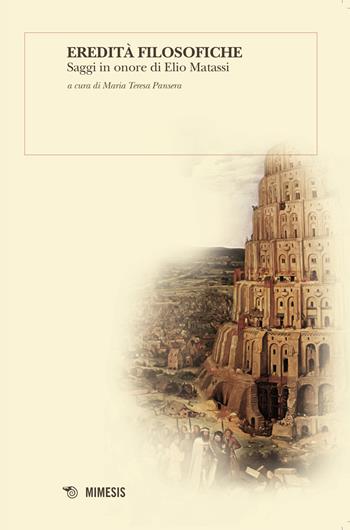 Eredità filosofiche. Saggi in onore di Elio Matassi  - Libro Mimesis 2015, BABELe parole della filosofia | Libraccio.it