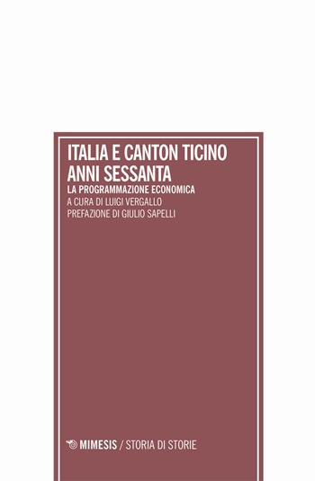 Italia e Canton Ticino anni sessanta. La programmazione economica  - Libro Mimesis 2020, Storia di storie | Libraccio.it