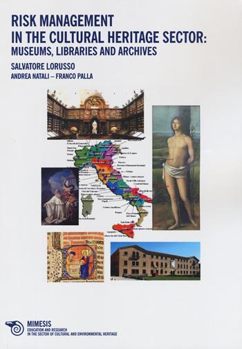 Risk management in the cultural heritage sector: museums, libraries and archives - Salvatore Lorusso, Andrea Natali, Franco Palla - Libro Mimesis 2015 | Libraccio.it