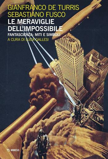Le meraviglie dell'impossibile. Fantascienza: miti e simboli - Gianfranco De Turris, Sebastiano Fusco - Libro Mimesis 2016, Fantascienza e società | Libraccio.it