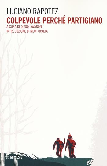 Colpevole perché partigiano - Giuliano Rapotez - Libro Mimesis 2016 | Libraccio.it