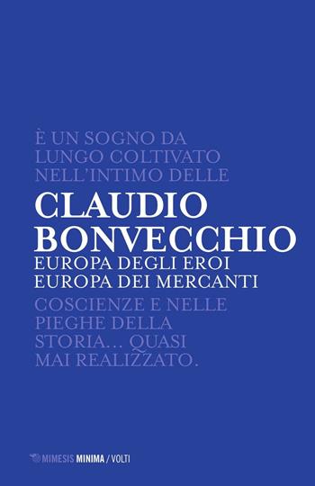 Europa degli eroi Europa dei mercanti - Claudio Bonvecchio - Libro Mimesis 2016, Minima / Volti | Libraccio.it