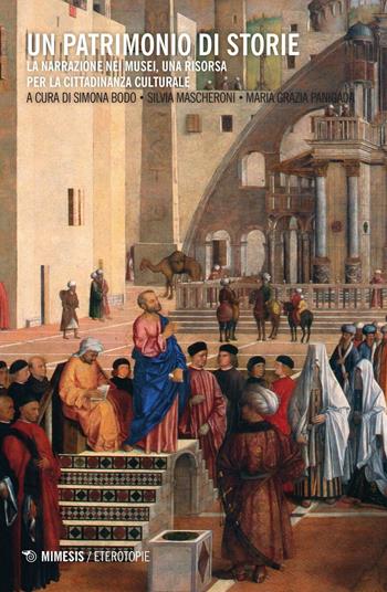 Un patrimonio di storie. La narrazione nei musei, una risorsa per la cittadinanza culturale. Con CD-ROM  - Libro Mimesis 2016, Eterotopie | Libraccio.it