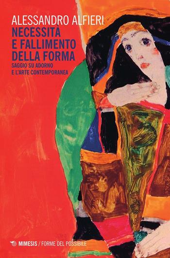 Necessità e fallimento della forma. Saggio su Adorno e l'arte contemporanea - Alessandro Alfieri - Libro Mimesis 2016, Forme del possibile | Libraccio.it