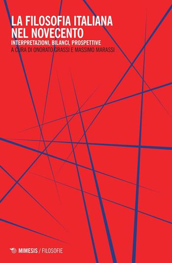 La filosofia italiana nel Novecento - Onorato Grassi, Massimo Marassi - Libro Mimesis 2016, Filosofie | Libraccio.it