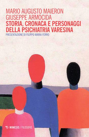 Storia, cronaca e personaggi della psichiatria varesina - Mario Augusto Maieron, Giuseppe Armocida - Libro Mimesis 2015, Filosofie | Libraccio.it