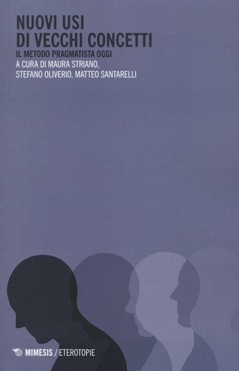 Nuovi usi di vecchi concetti. Il metodo pragmatista oggi  - Libro Mimesis 2016, Eterotopie | Libraccio.it