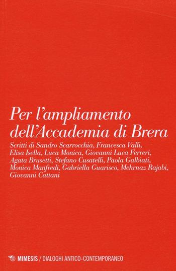 Per l'ampliamento dell'accademia di Brera - Luca Monica - Libro Mimesis 2016, Dialoghi antico-contemporaneo | Libraccio.it