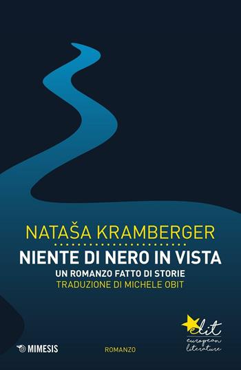 Niente di nero in vista. Un romanzo fatto di storie - Natasa Kramberger - Libro Mimesis 2016, Elit. European literature | Libraccio.it