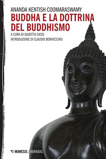 Buddha e la dottrina del buddhismo - Ananda Kentish Coomaraswamy - Libro Mimesis 2016, Abraxas | Libraccio.it