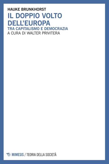 Il doppio volto dell'Europa. Tra capitalismo e democrazia - Hauke Brunkhorst - Libro Mimesis 2016, Teoria della società | Libraccio.it