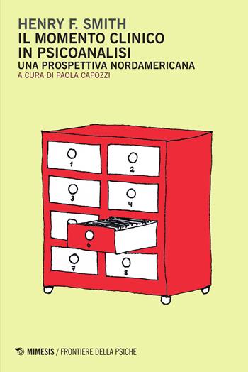 Il momento clinico in psicoanalisi. Una prospettiva nordamericana - Henry F. Smith - Libro Mimesis 2016, Frontiere della psiche | Libraccio.it
