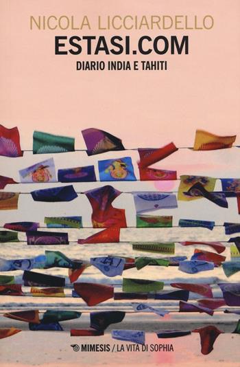 Estasi.com. Diario India Thaiti - Nicola Licciardello - Libro Mimesis 2016, La vita di Sophia | Libraccio.it
