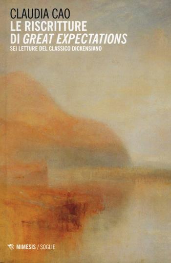 Le riscritture di «Great expectations». Sei letture del classico dickensiano - Claudia Cao - Libro Mimesis 2016, Soglie | Libraccio.it